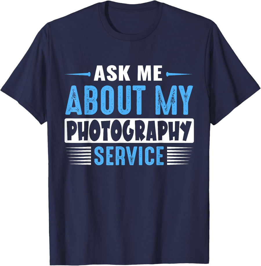 ASK ME ABOUT MY PHOTOGRAPHY SERVICE (Blue Text Version) T-Shirt - Navy Blue