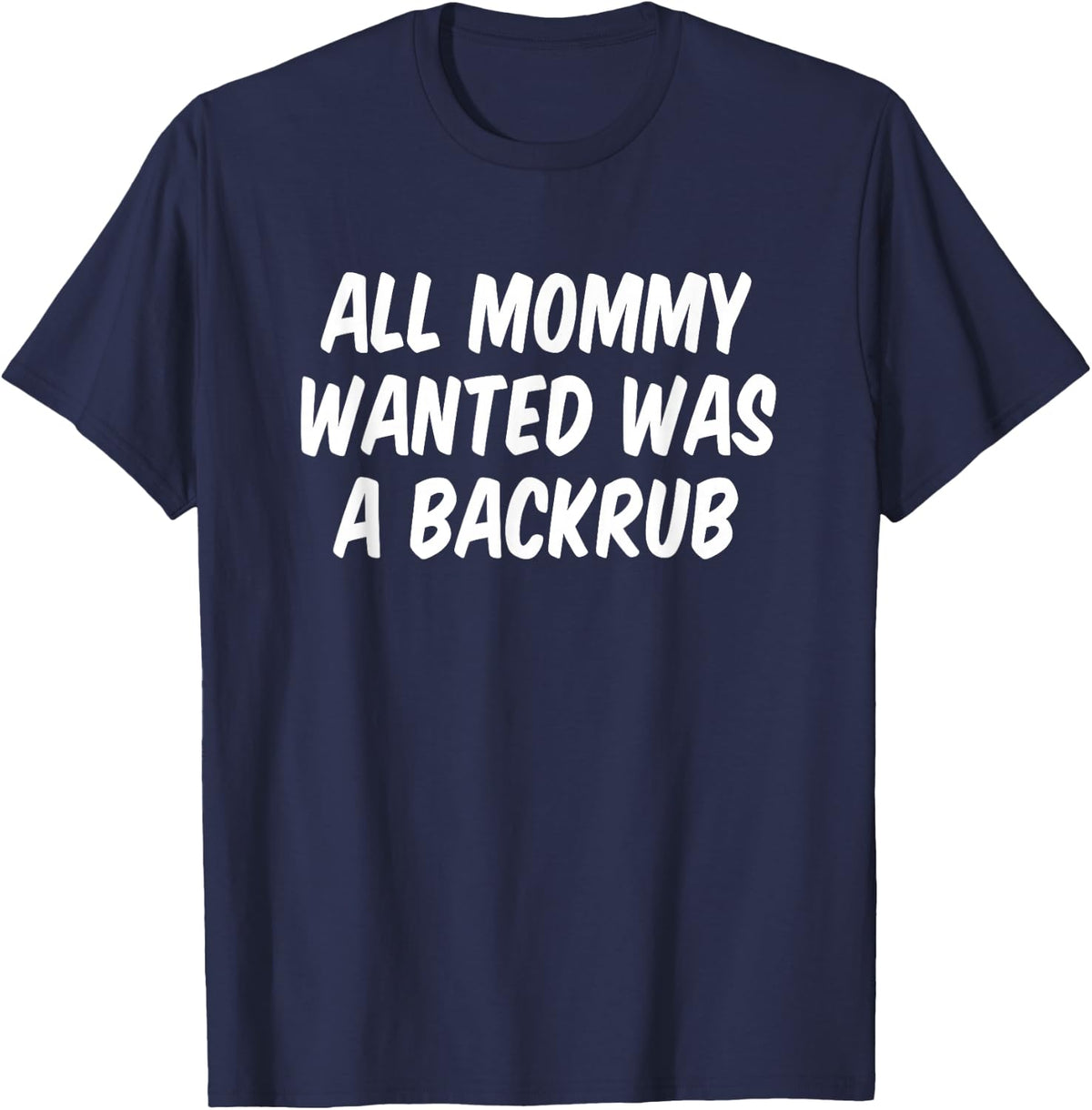 All Mommy Wanted Was A Backrub T-Shirt - Navy Blue
