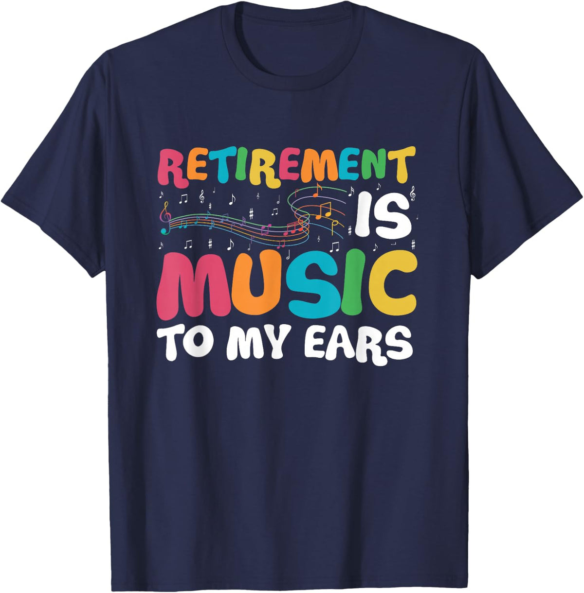 Retirement is Music to My Ears Retired Music Teacher T-Shirt - Navy Blue