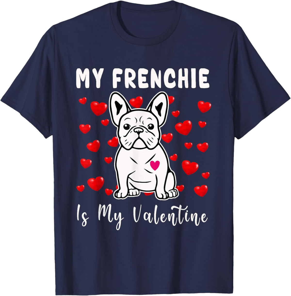 Frenchie Is My Valentine French Bulldog Valentines Day T-Shirt - Navy Blue