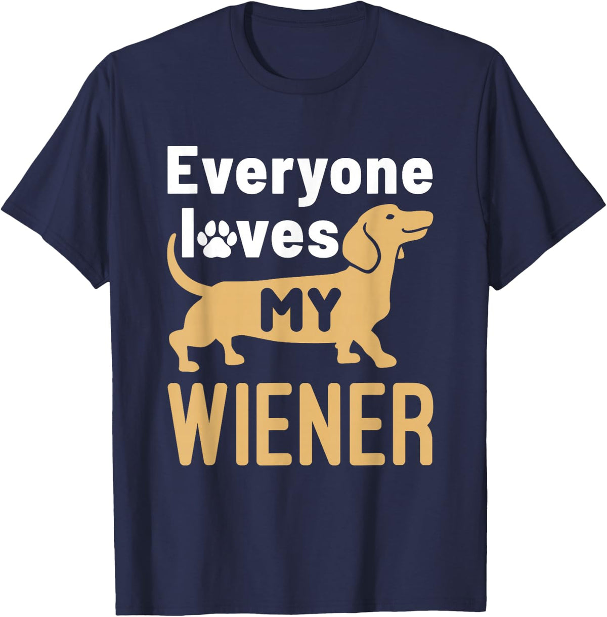 Everyone Loves My Wiener Funny Dachshund Dog Doxie Dogs T-Shirt - Navy Blue