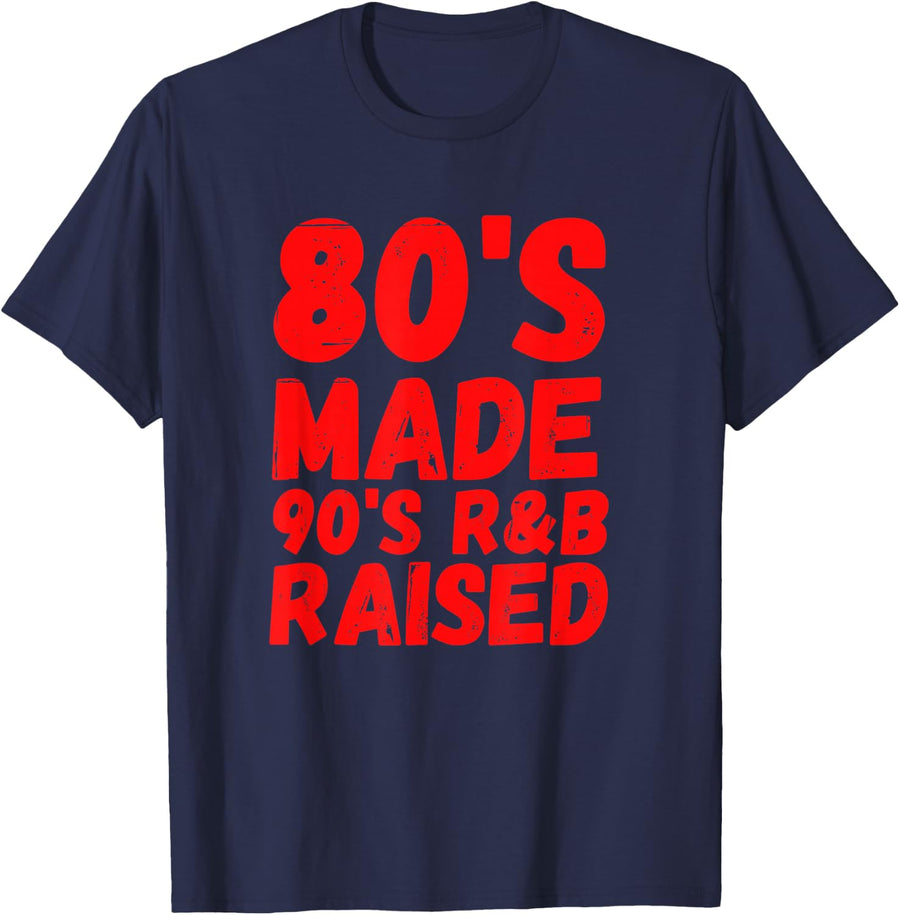 80's Made 90's R&B Raised Funny 80's Baby R&B Music Lover T-Shirt - Navy Blue