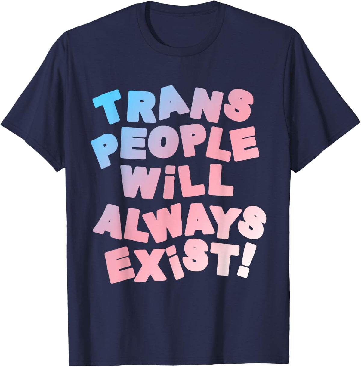 Trans People Will Always Exist Transgender LGBT T-Shirt - Navy Blue