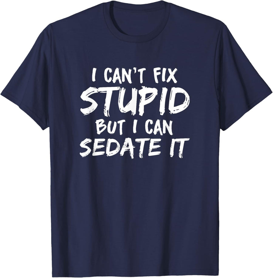 I Can't Fix Stupid But I Can Sedate It Anesthesia CRNA T-Shirt - Navy Blue