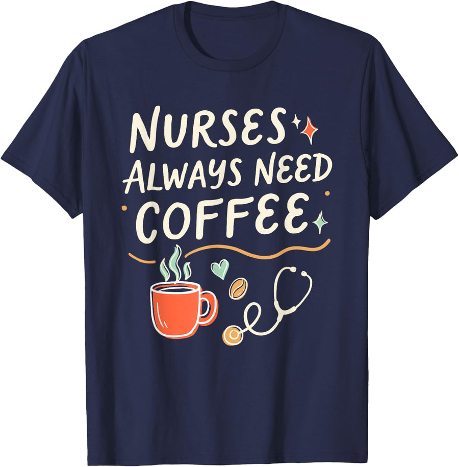 Nurses Always Need Coffee, Registered Medical Nurse T-Shirt - Navy Blue