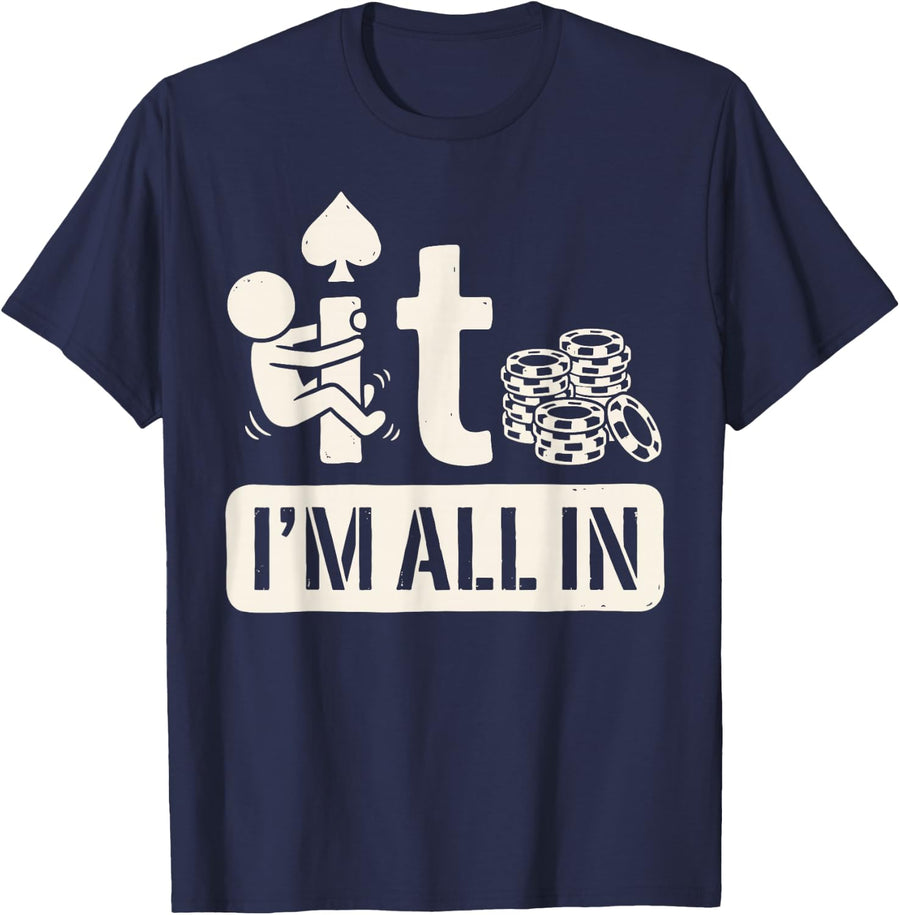 I'm All in Poker Chips Texas Holdem Poker Player Card Game T-Shirt - Navy Blue