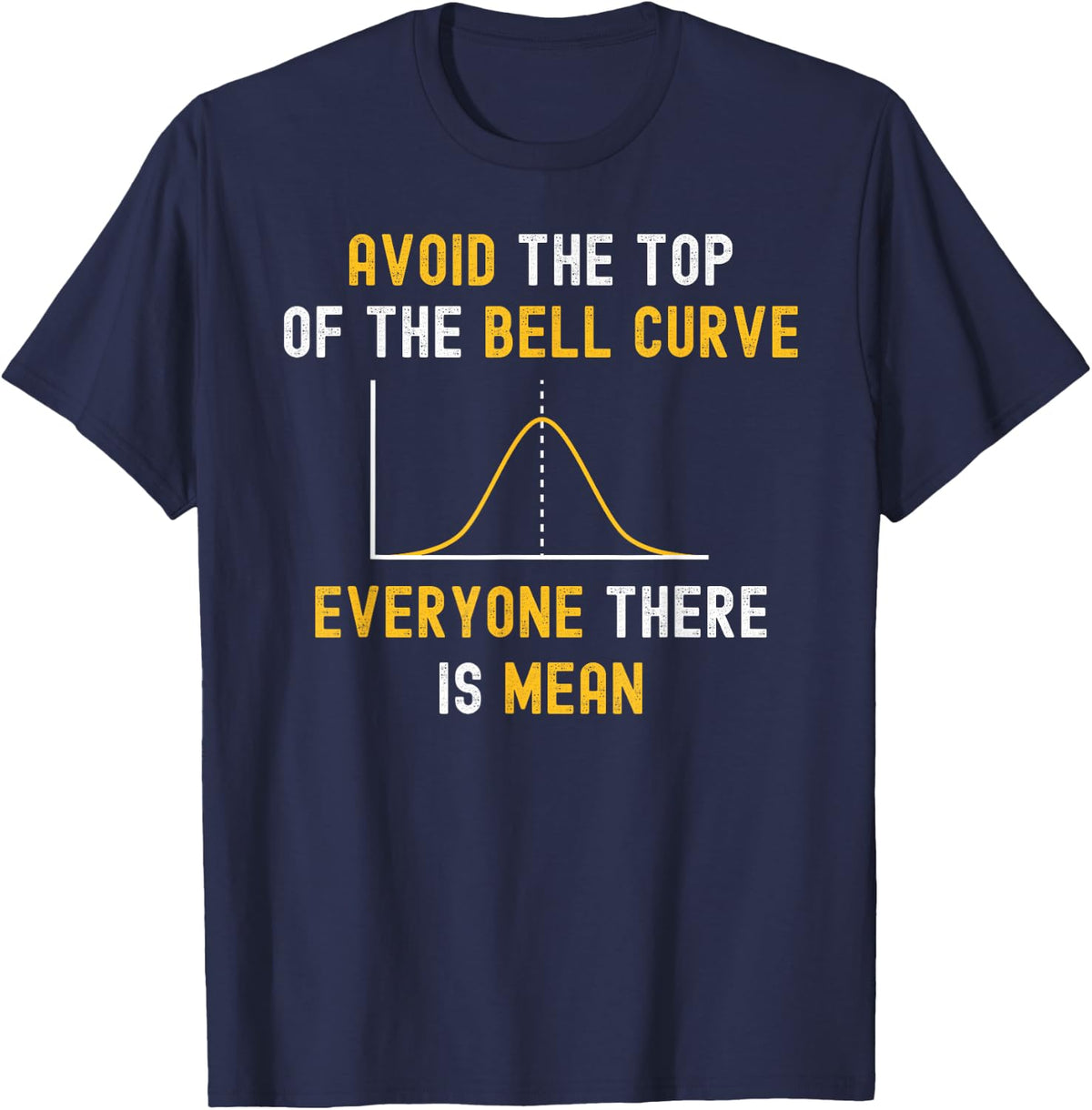 Avoid The Top Of The Bell Curve Mean - Funny Data Analyst T-Shirt - Navy Blue