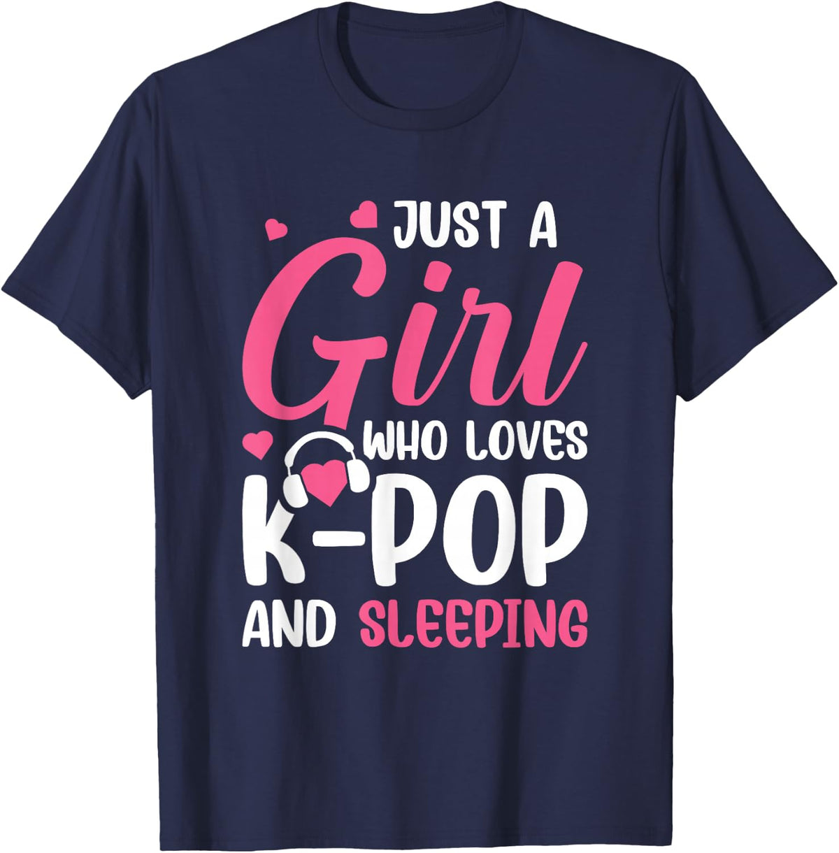 Just A Girl Who Loves K-Pop And Sleeping T-Shirt - Navy Blue