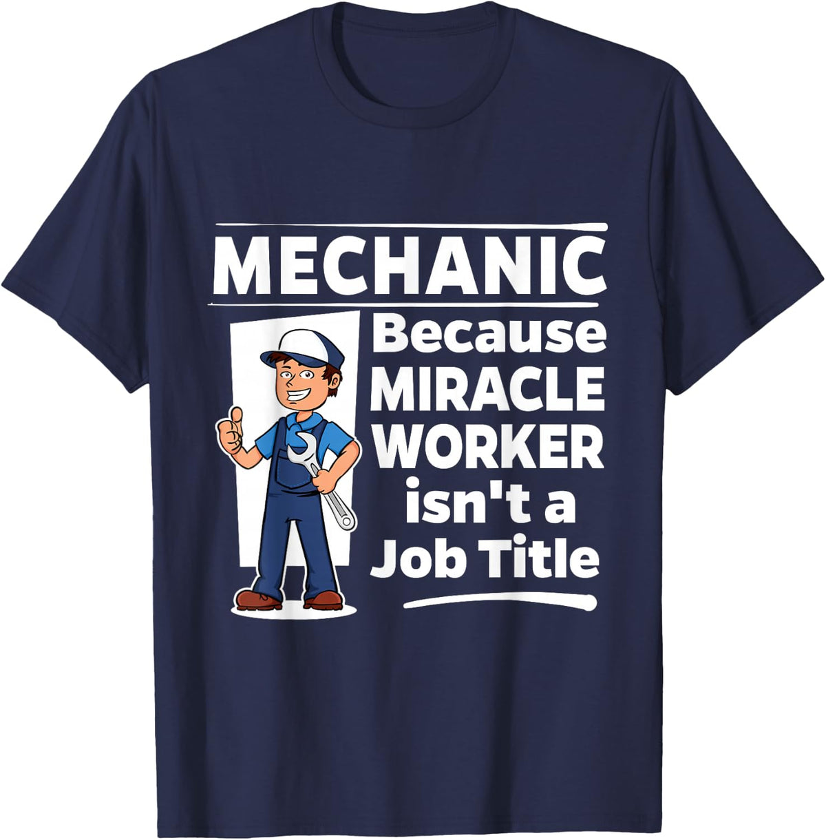 Mechanic Miracle Worker - Funny Auto Mechanic Gift T-Shirt - Navy Blue