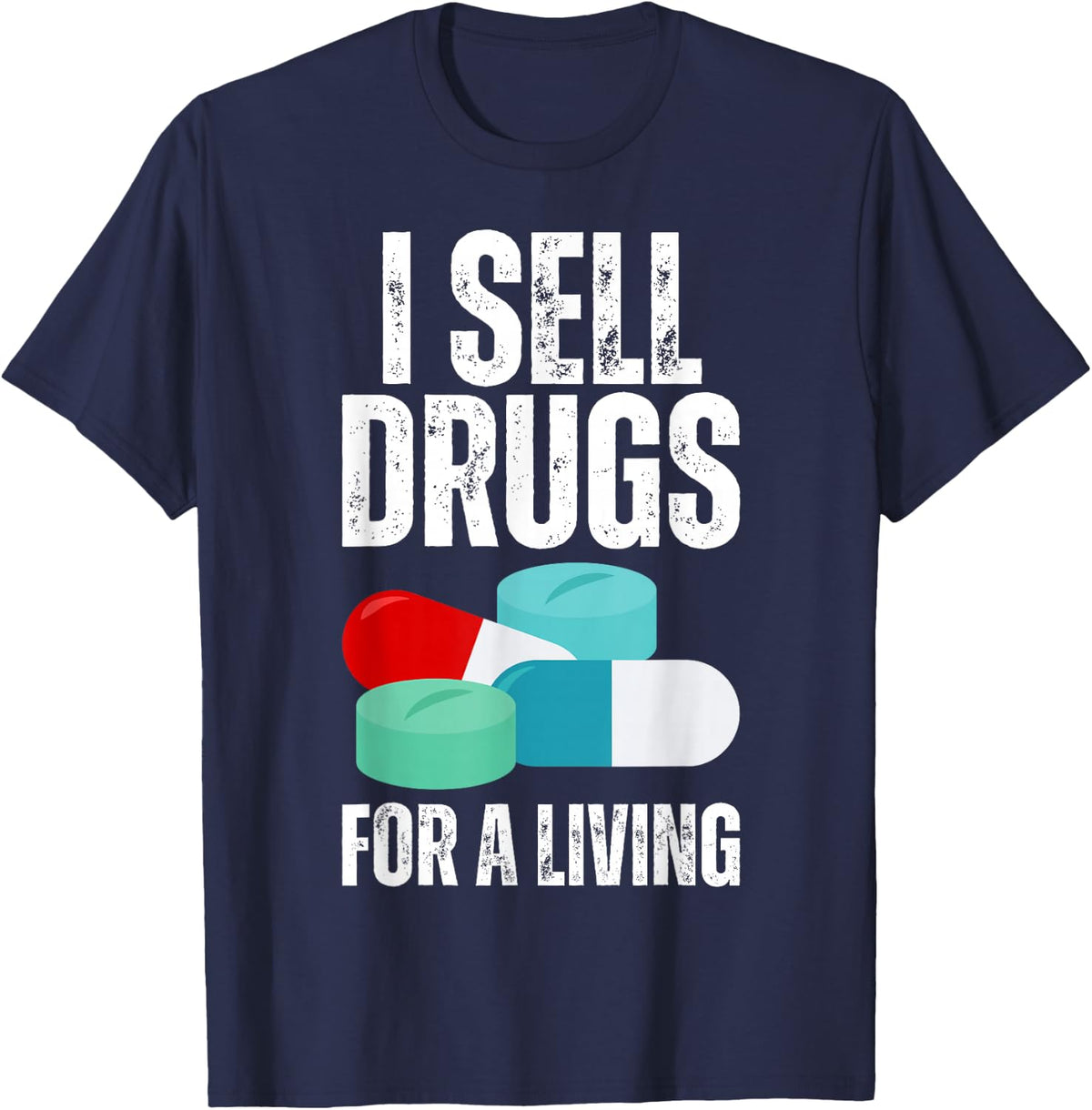 I Sell Drugs For A Living Funny Pharmacy Tech Pharmacist Gag T-Shirt - Navy Blue