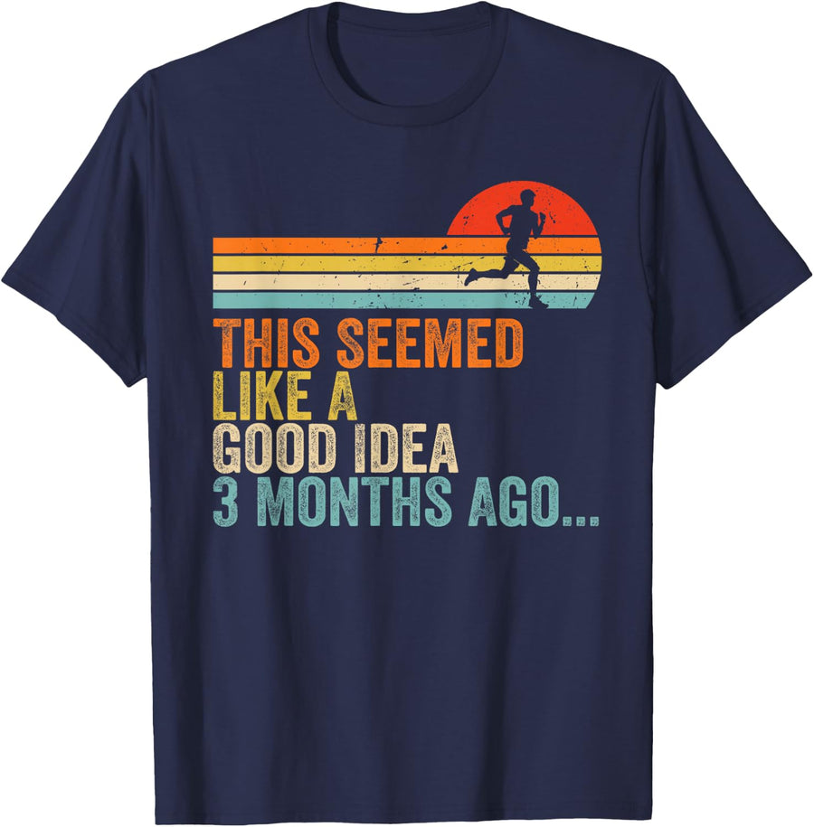 This Seemed Like A Good Idea 3 Months Ago Funny Running T-Shirt - Navy Blue