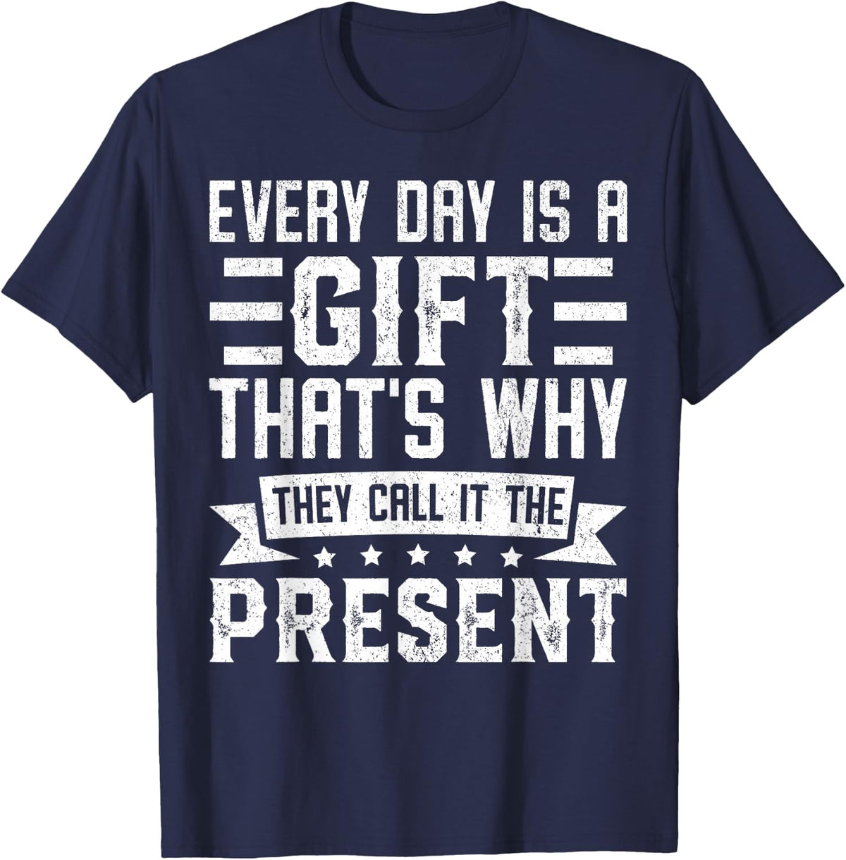 Every Day Is a Gift That’s Why They Call It the Present T-Shirt - Navy Blue