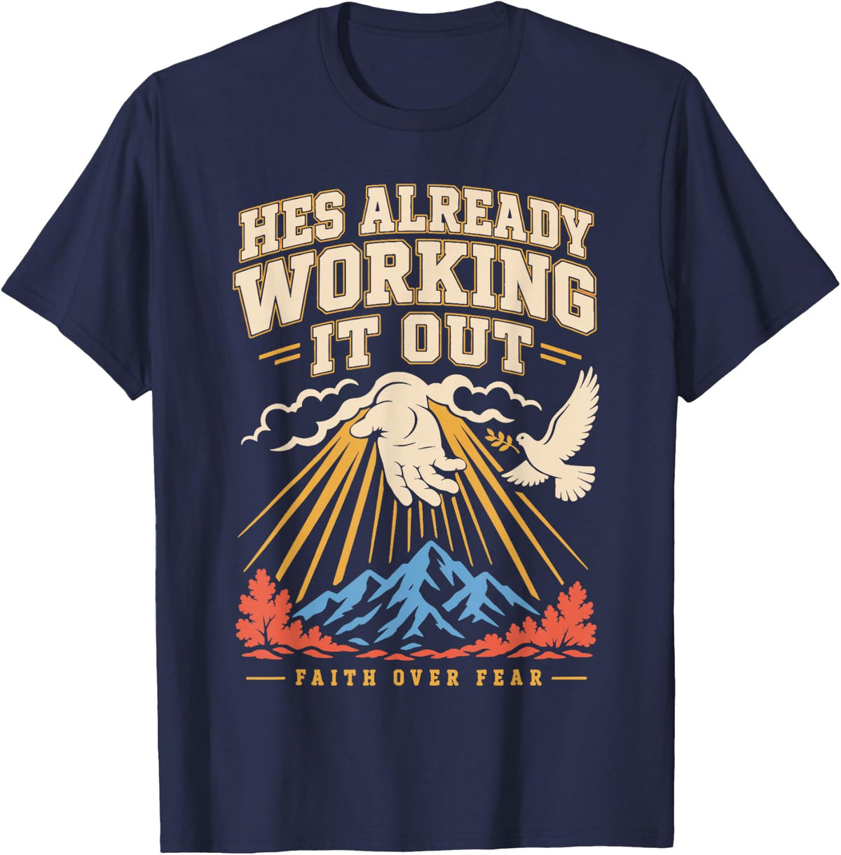 Hes Already Working It Out Faith Over Fear Christian T-Shirt - Navy Blue