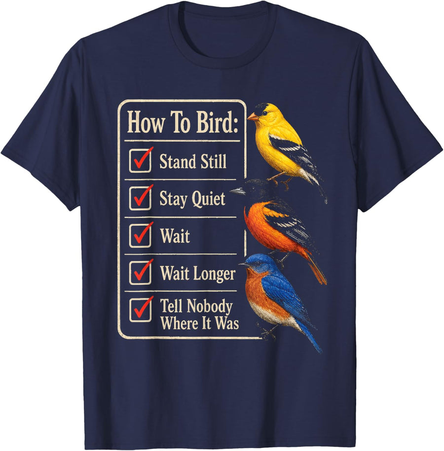 Bird Watching Stand Still Stay Quiet Wait Tell Nobody T-Shirt - Navy Blue