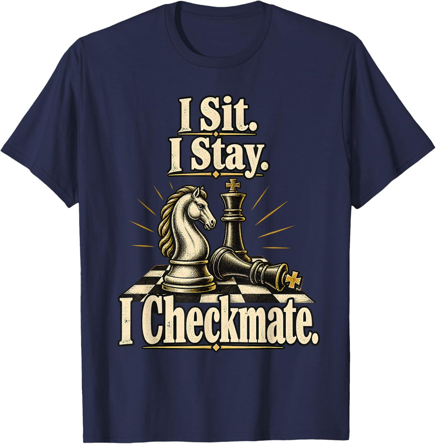 Funny Chess Player I Sit. I Stay. I Checkmate. T-Shirt - Navy Blue