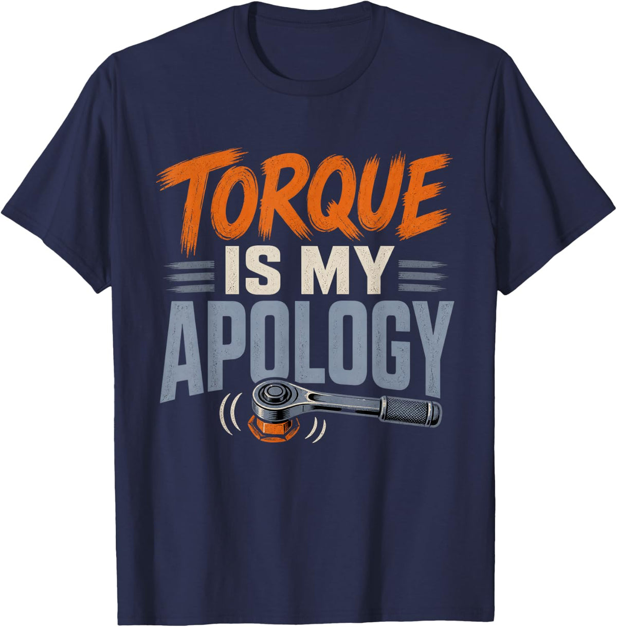 Torque is My Apology Heavy Equipment Mechanic Auto Repair T-Shirt - Navy Blue