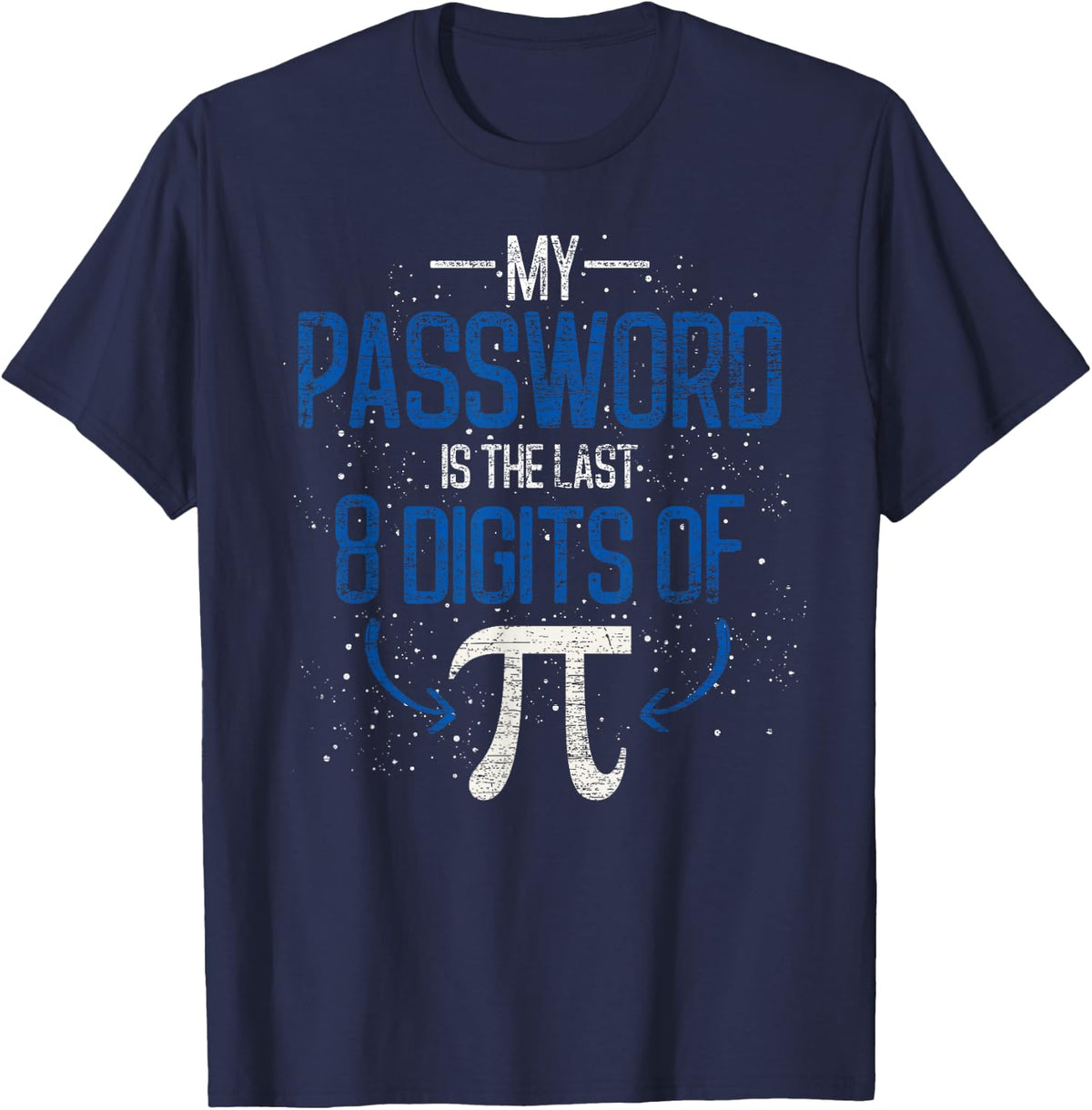 My Password Is The Last 8 Digits Of Pi Funny Math Pun Math T-Shirt - Navy Blue