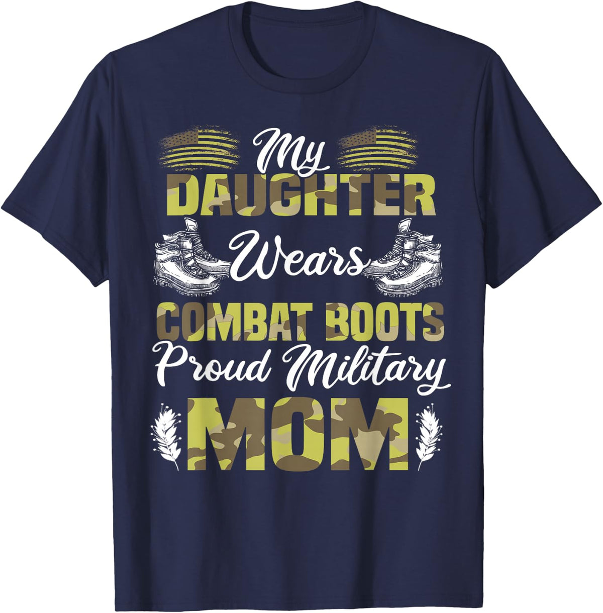 My Daughter Wears Combat Boots Proud Military Mom Gift T-Shirt - Navy Blue
