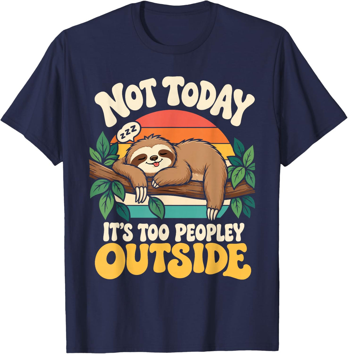 Not Today Its Too Peopley Outside Funny Lazy Sloth Introvert T-Shirt - Navy Blue