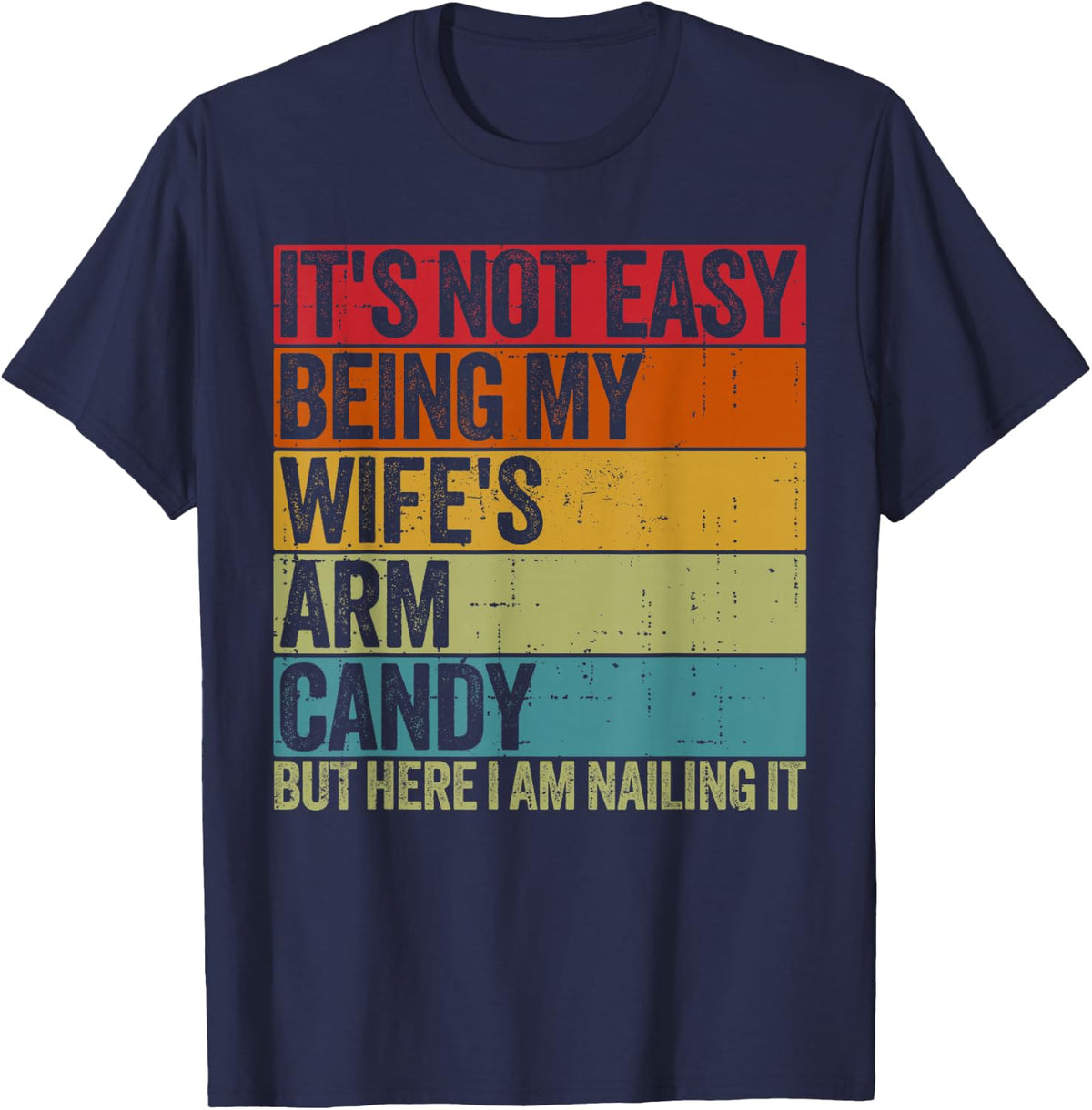 It's Not Easy Being My Wife's Arm Candy Retro Funny Husband T-Shirt - Navy Blue