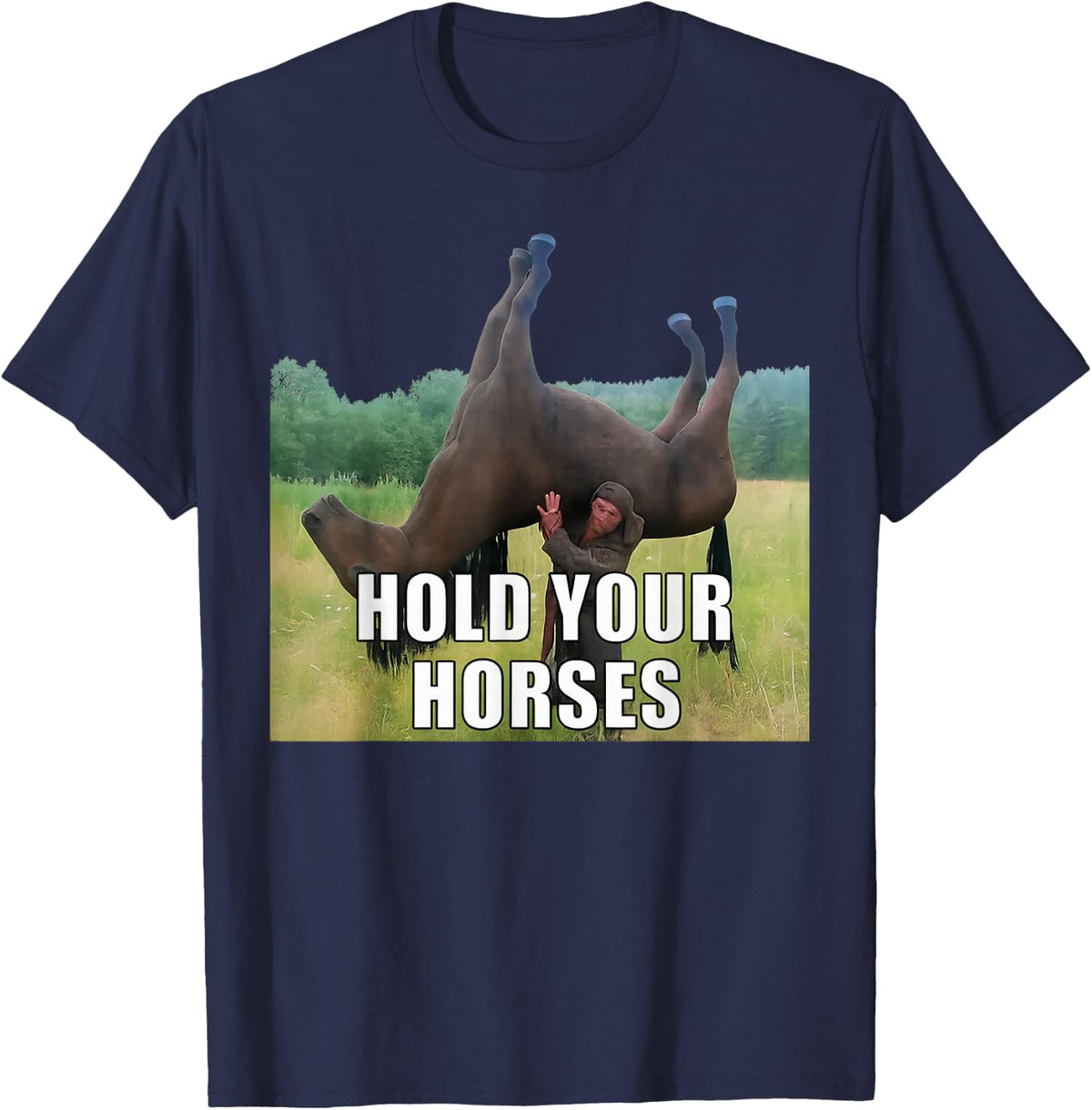 Hold Your Horses Funny Saying Men Women Sarcastic Humor T-Shirt - Navy Blue