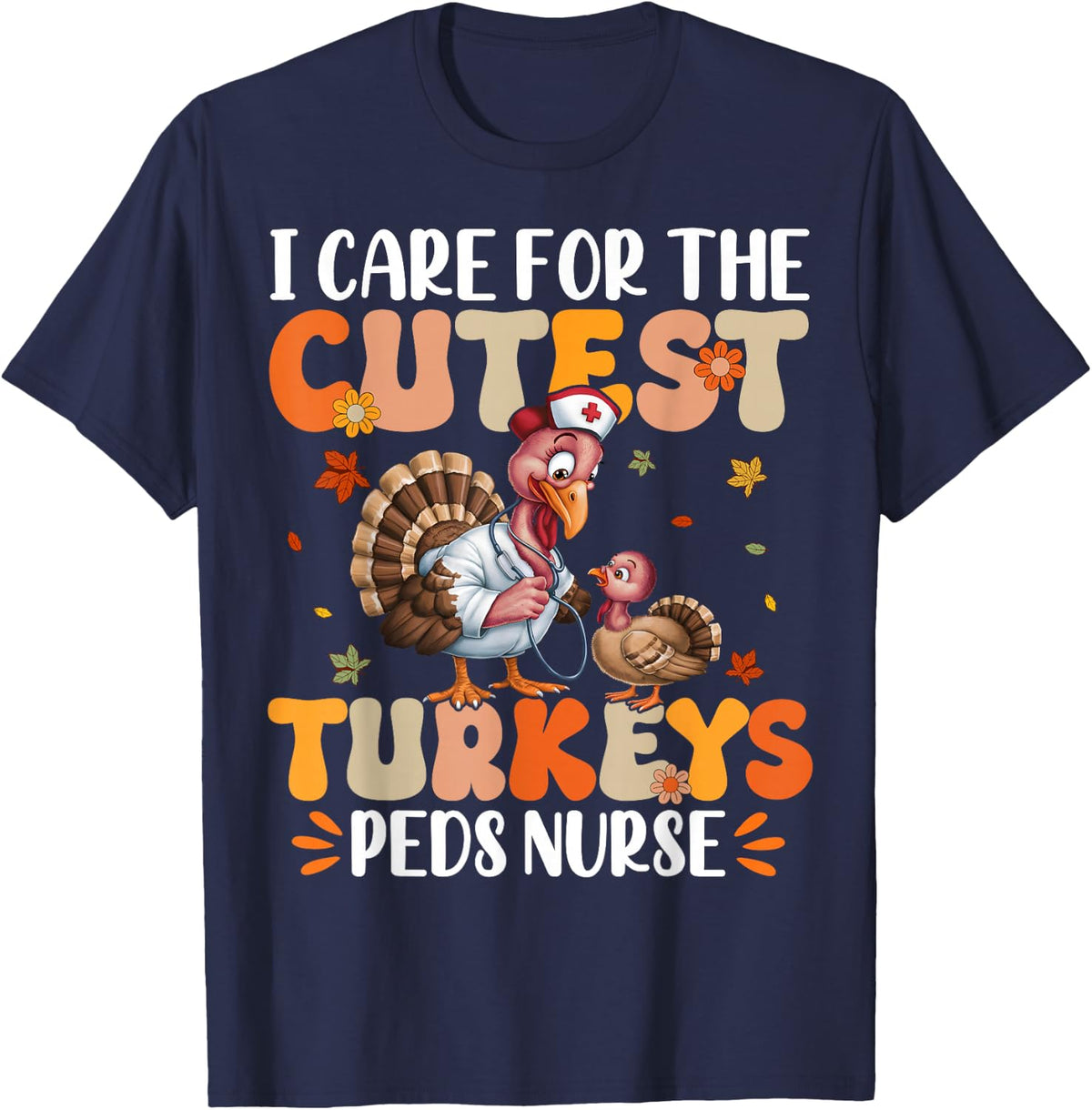 PEDS Nurse I Care For The Cutest Turkeys Thanksgiving T-Shirt - Navy Blue