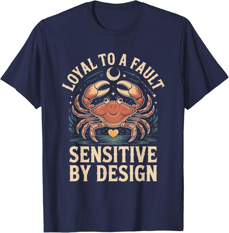Loyal to a Fault Sensitive by Design Cancer Zodiac Astrology T-Shirt - Navy Blue