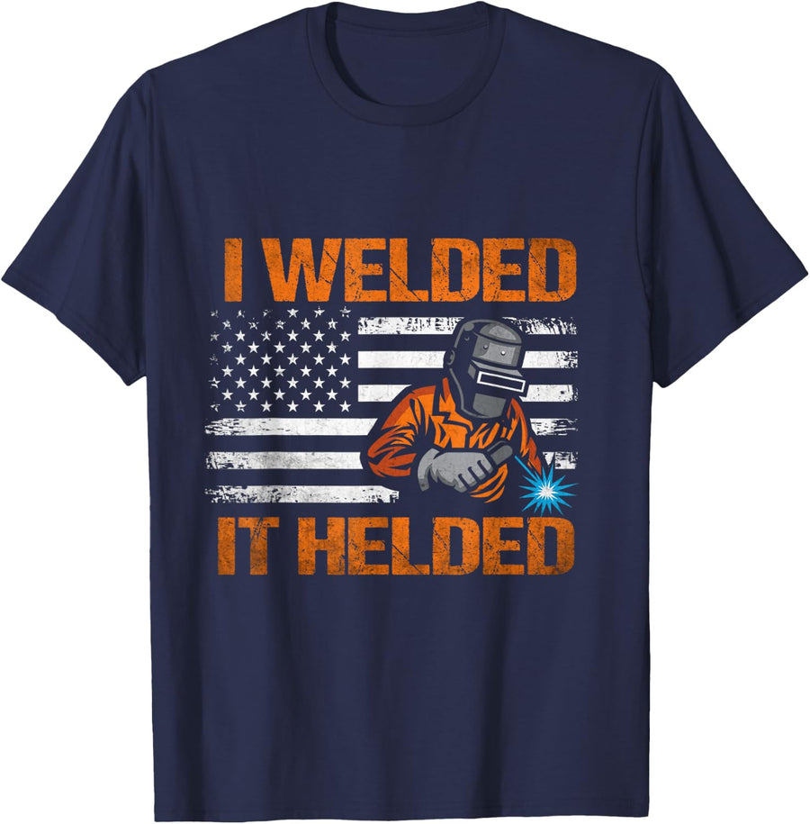 I Welded It Helded Welding Welder T-Shirt - Navy Blue