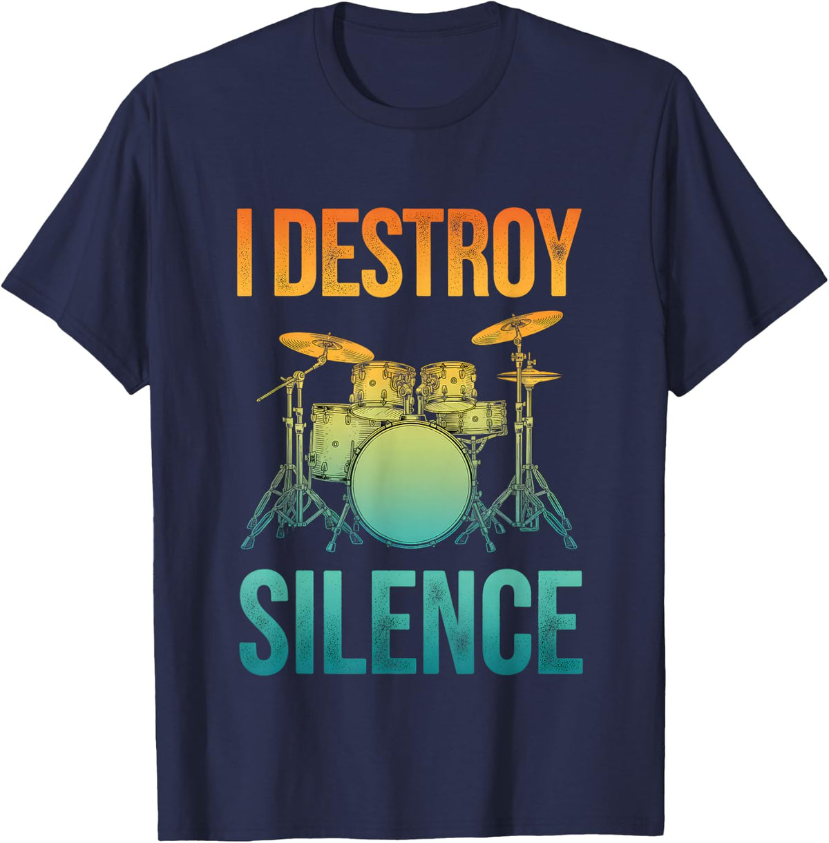 I Destroy Silence Drummer Drum Set Funny Music Quote T-Shirt - Navy Blue