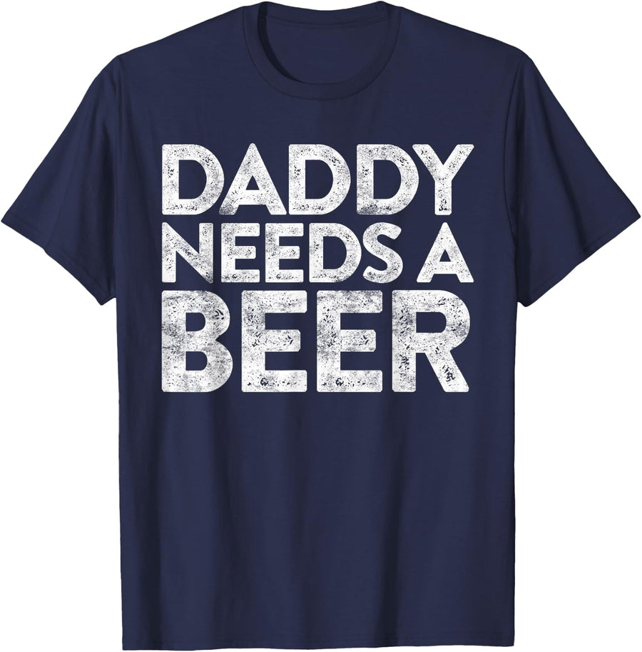 Daddy Needs A Beer Shirt Funny Men Drinking Fathers Day T-Shirt - Navy Blue