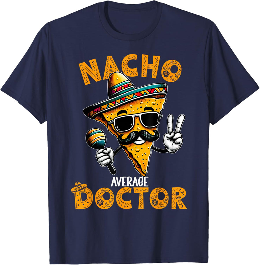 Nacho Average Doctor Funny Doctor Cinco De Mayo T-Shirt - Navy Blue