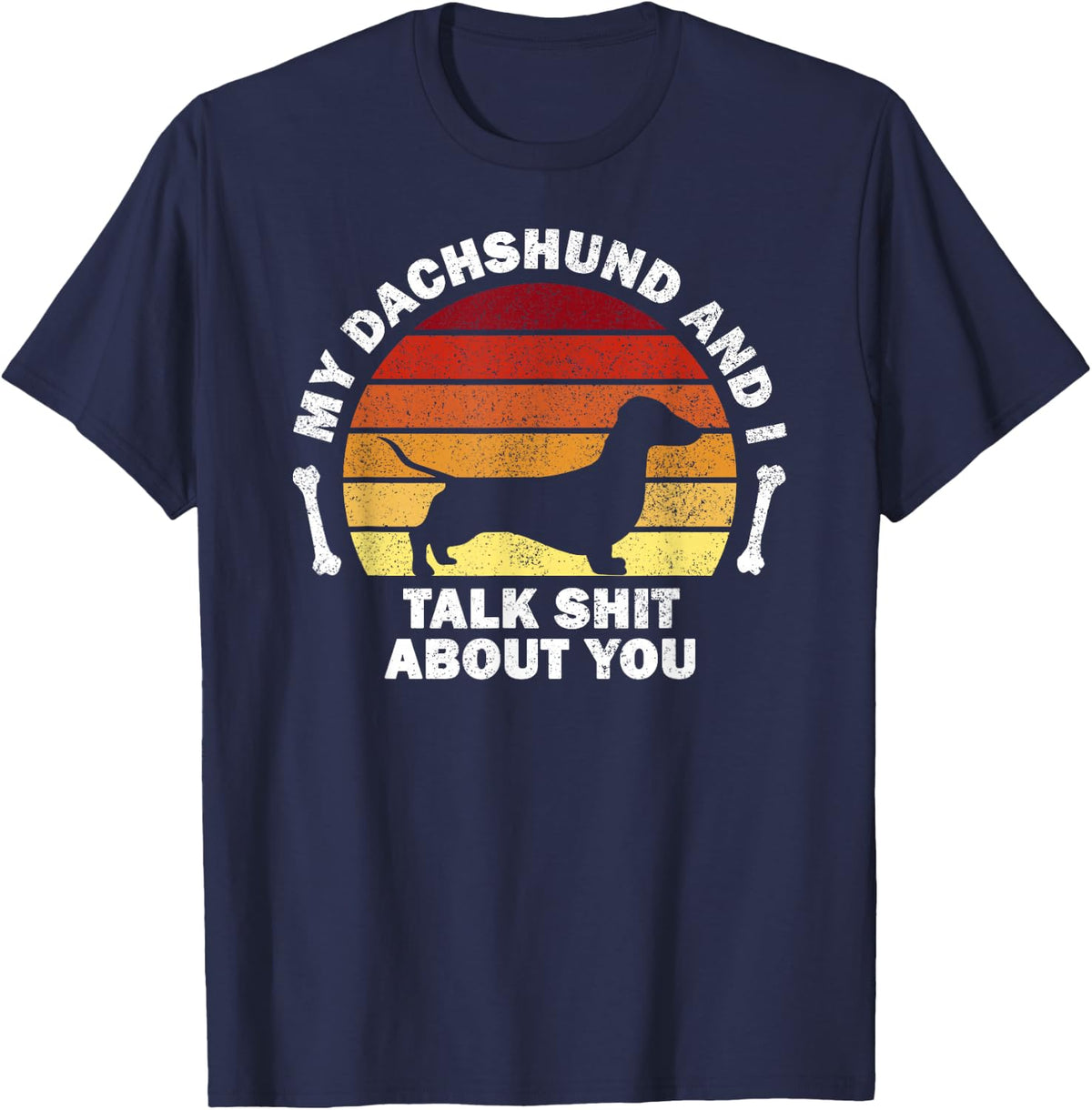 My Dachshund And I Talk Shit About You I Dog T-Shirt - Navy Blue