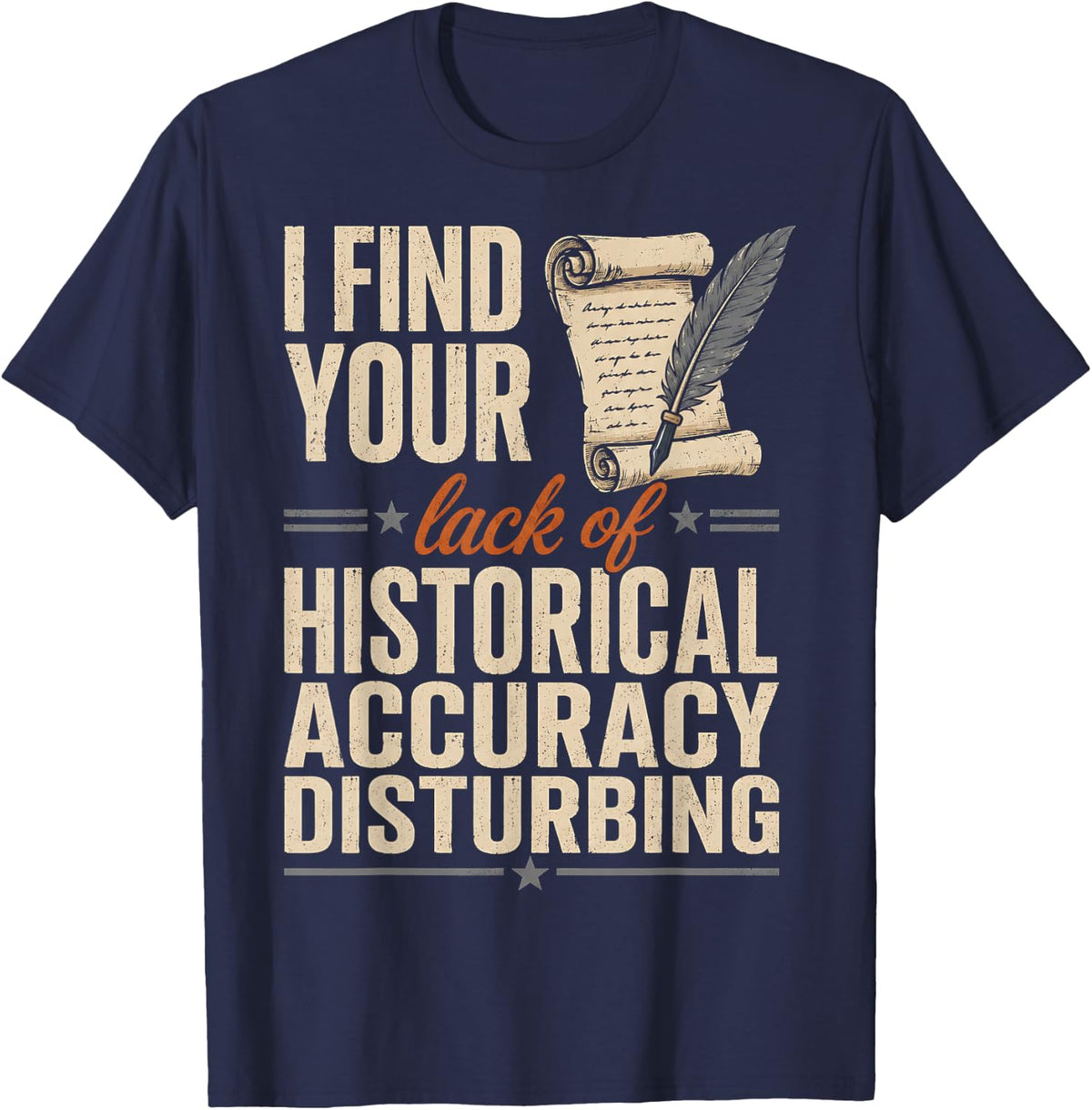 I Find Your Lack of Historical - History Teacher T-Shirt - Navy Blue