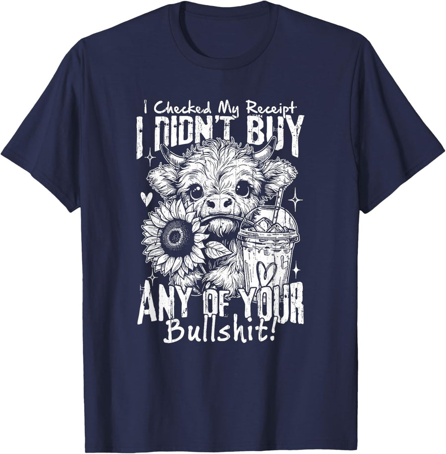 I Checked My Receipt I Didn't Buy Any of Your Bullshit T-Shirt - Navy Blue