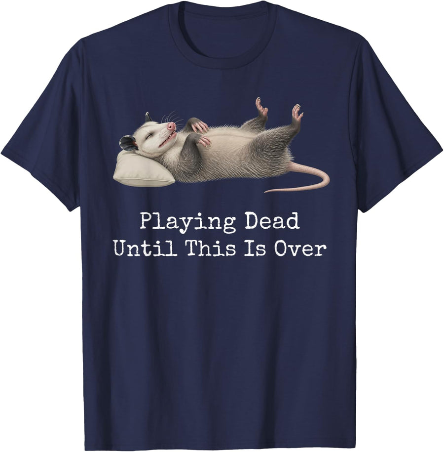 Playing Dead Until This is Over Funny Opossum T-Shirt - Navy Blue