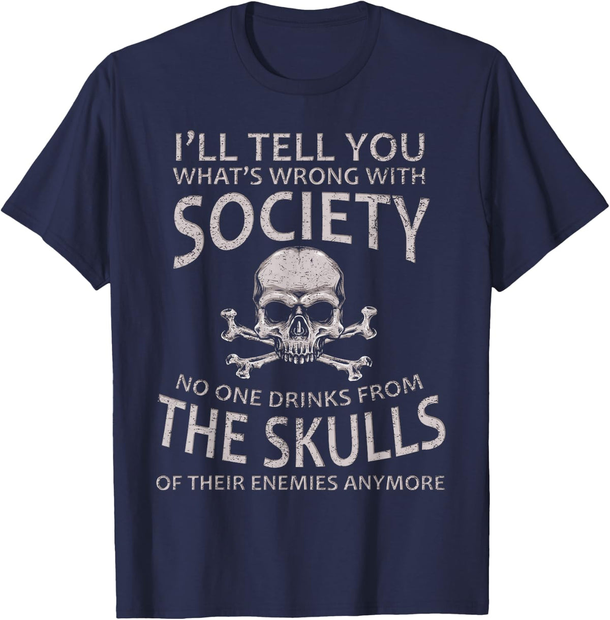 I'll Tell You What's Wrong With Society Funny Viking T-Shirt - Navy Blue