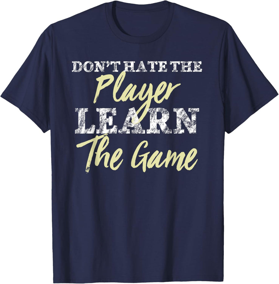 Don't Hate the Player Learn the Game T-Shirt T-Shirt - Navy Blue