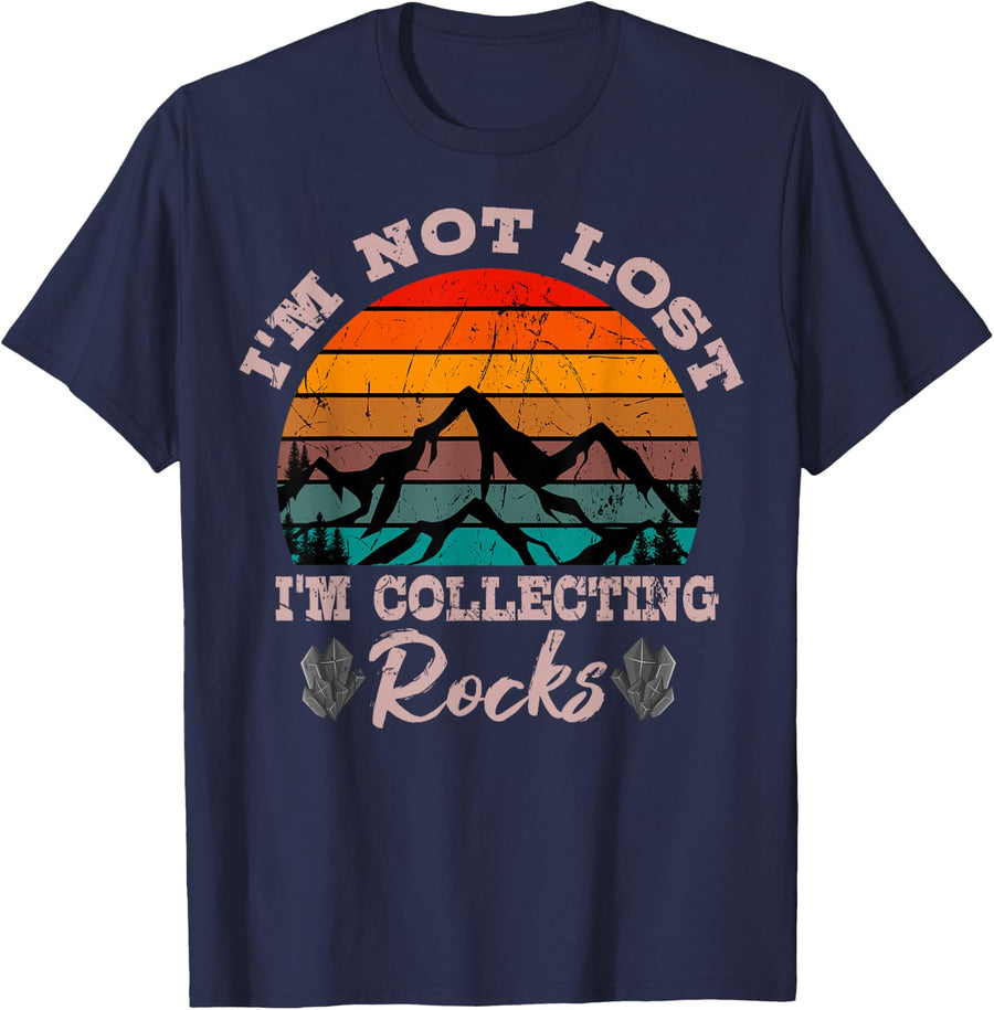 I'm Not Lost I'm Collecting Rocks Geologist Earth Scientist T-Shirt Small - Navy Blue