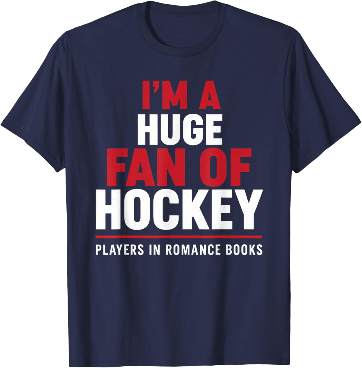 I'm a Huge Fan of Hockey Players in Romance Books T-Shirt - Navy Blue