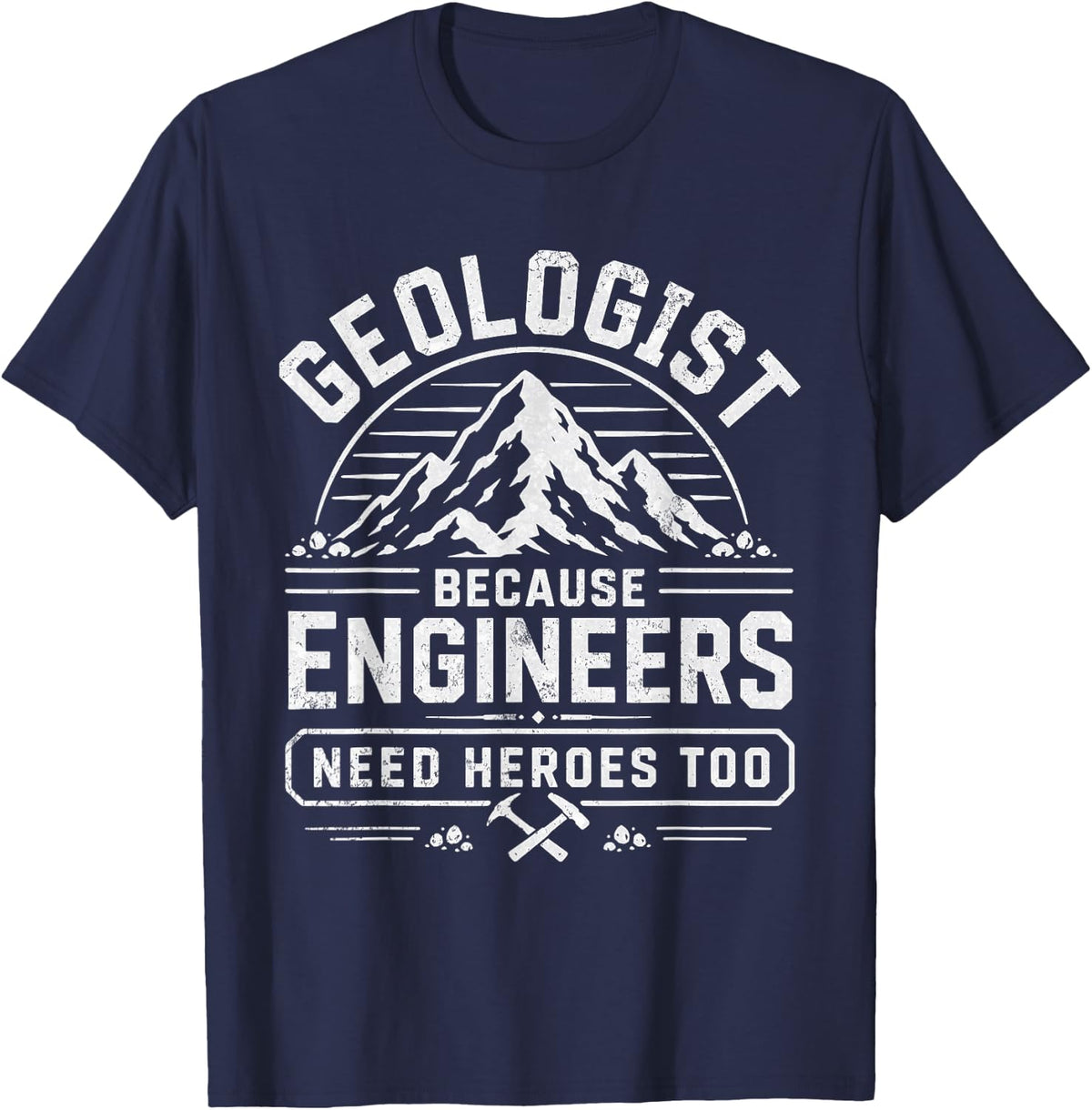 Funny Geologist Because Engineers Need Heroes Too Geology T-Shirt - Navy Blue