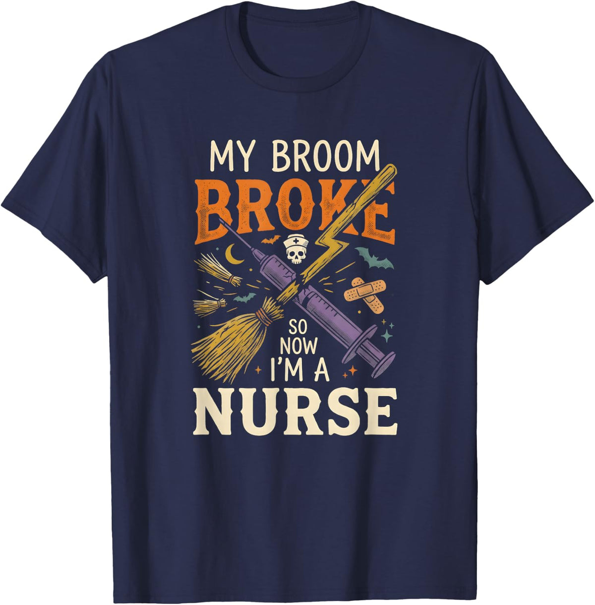 My Broom Broke So Now I'm A Nurse Funny Halloween Shirt T-Shirt - Navy Blue