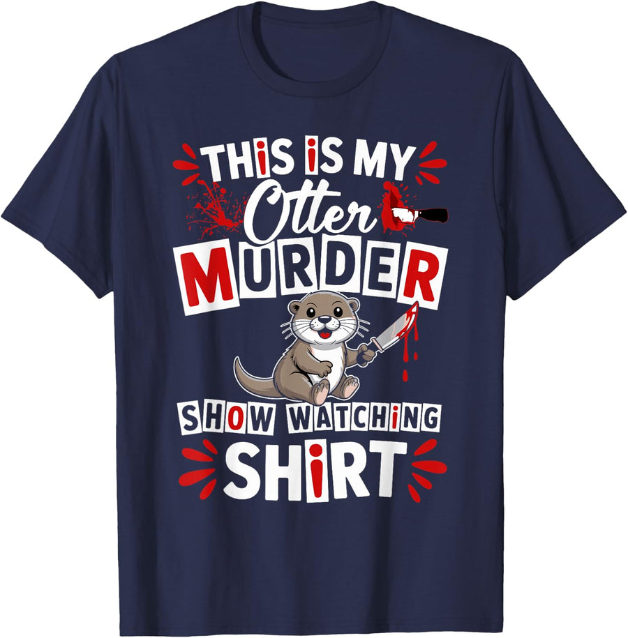 True Crime Show Lover True Crime Fan My Otter Murder Show T-Shirt - Navy Blue