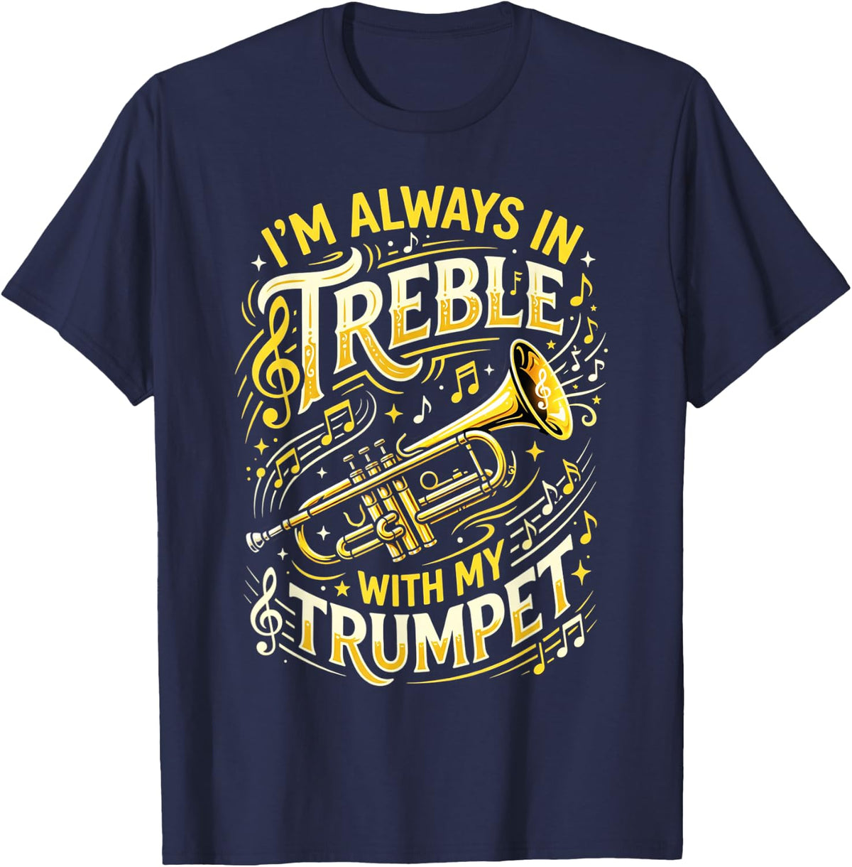 Always in Treble Trumpet Player Musician Trumpeter Music T-Shirt - Navy Blue