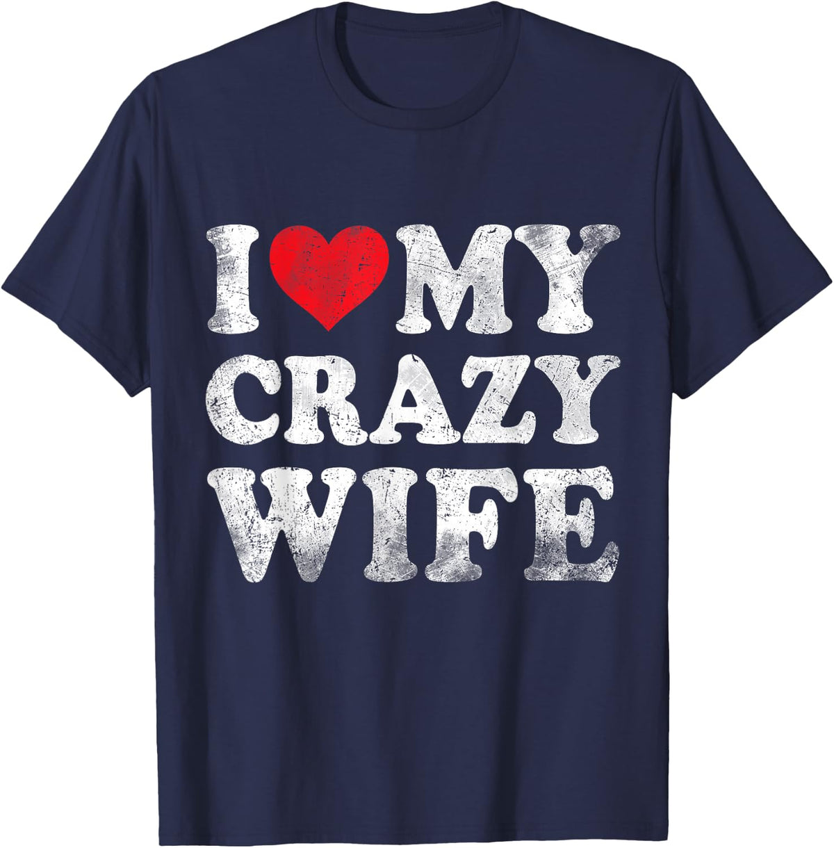 I Love My Crazy Wife Funny Valentine's Day T-Shirt - Navy Blue