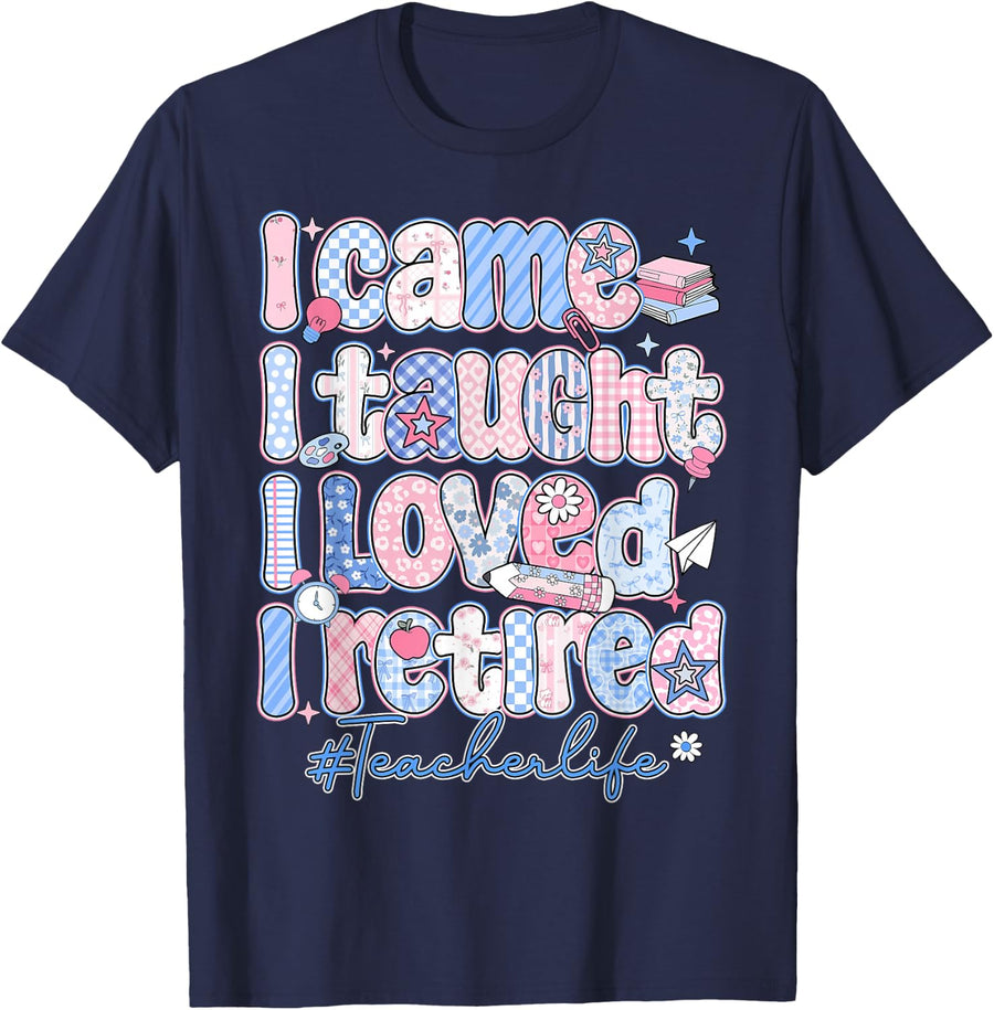 I Came I Taught I Loved I Retired Funny Teacher Retirement T-Shirt Tee For Men And Women - Navy Blue