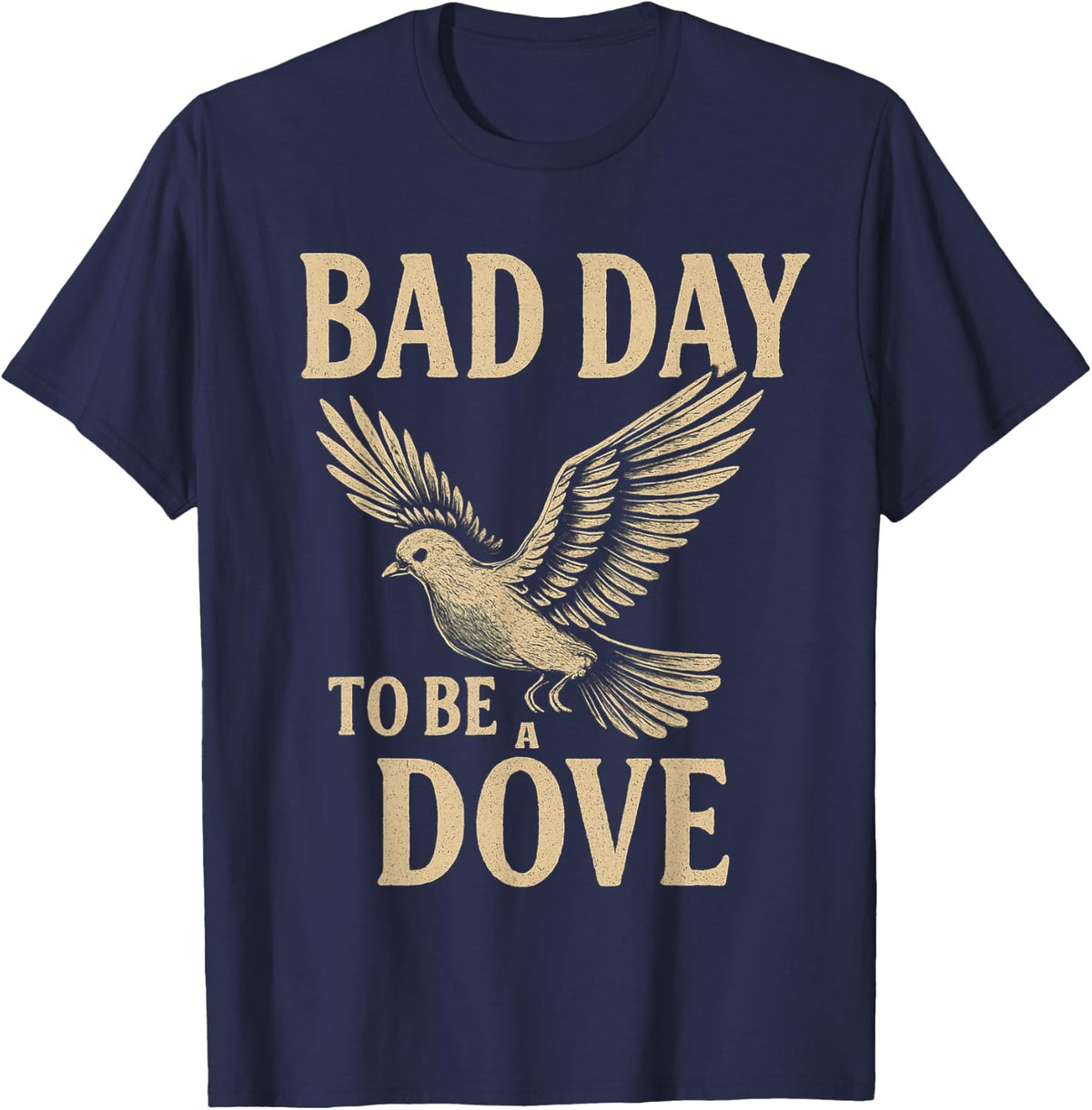 Bad Day to Be A Dove Sarcastic Bird Hunting T-Shirt - Navy Blue