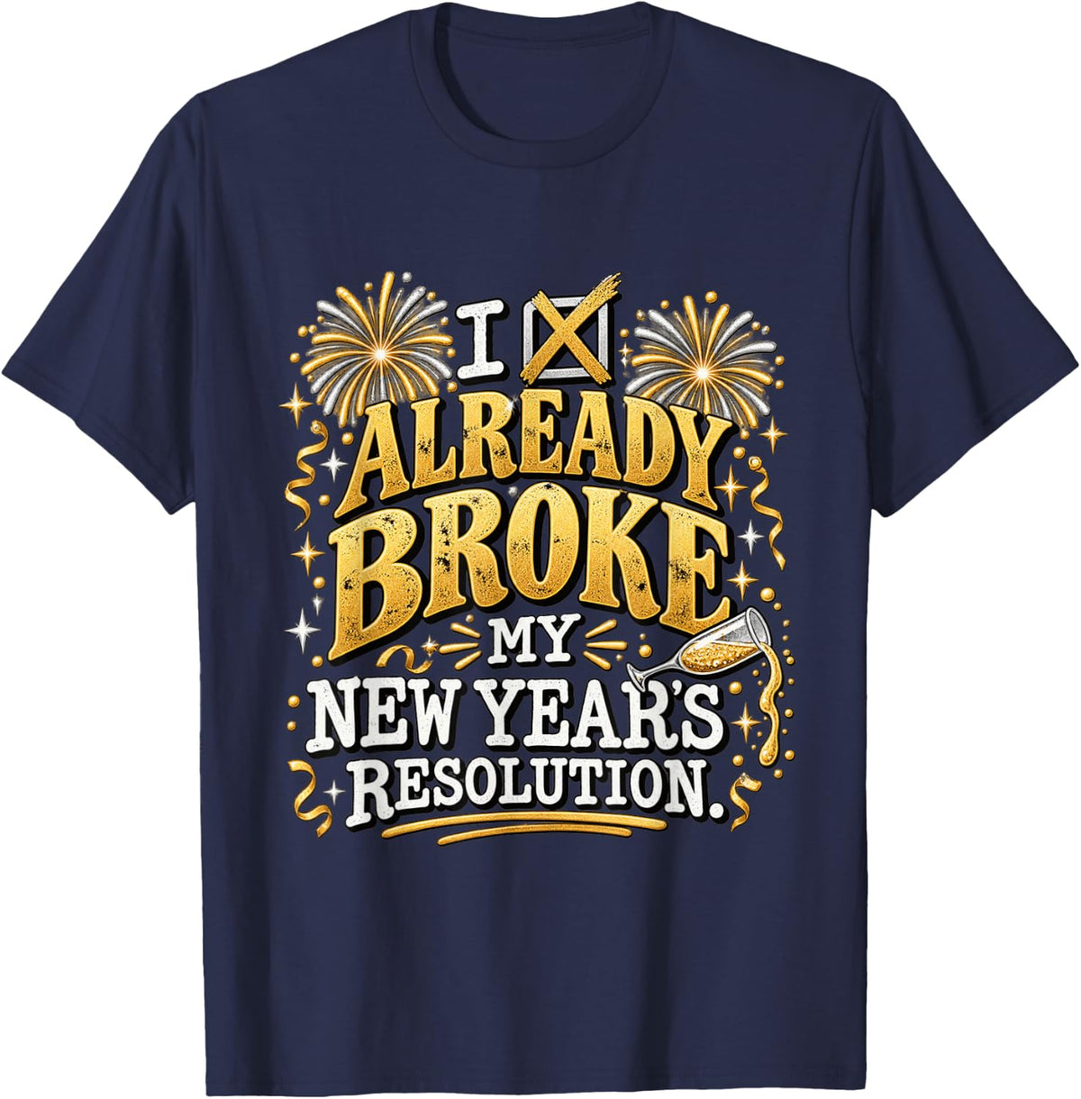 I Already Broke My New Years Resolution Funny NYE Humor T-Shirt - Navy Blue