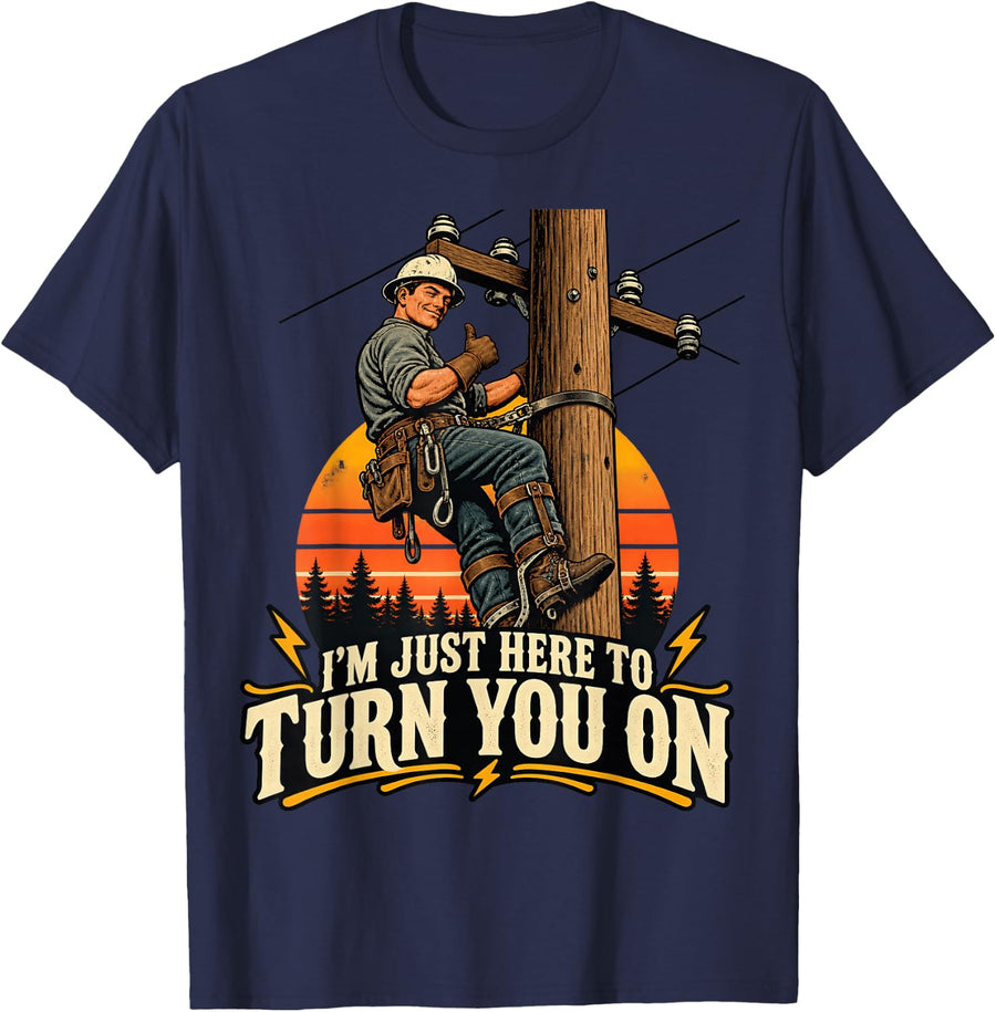 I'm Just Here to Turn You On Funny Lineman T-Shirt - Navy Blue