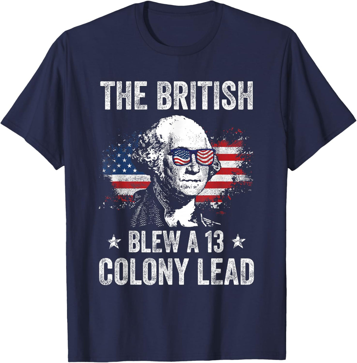 The British Blew a 13 Colony Lead Funny George Washington T-Shirt - Navy Blue