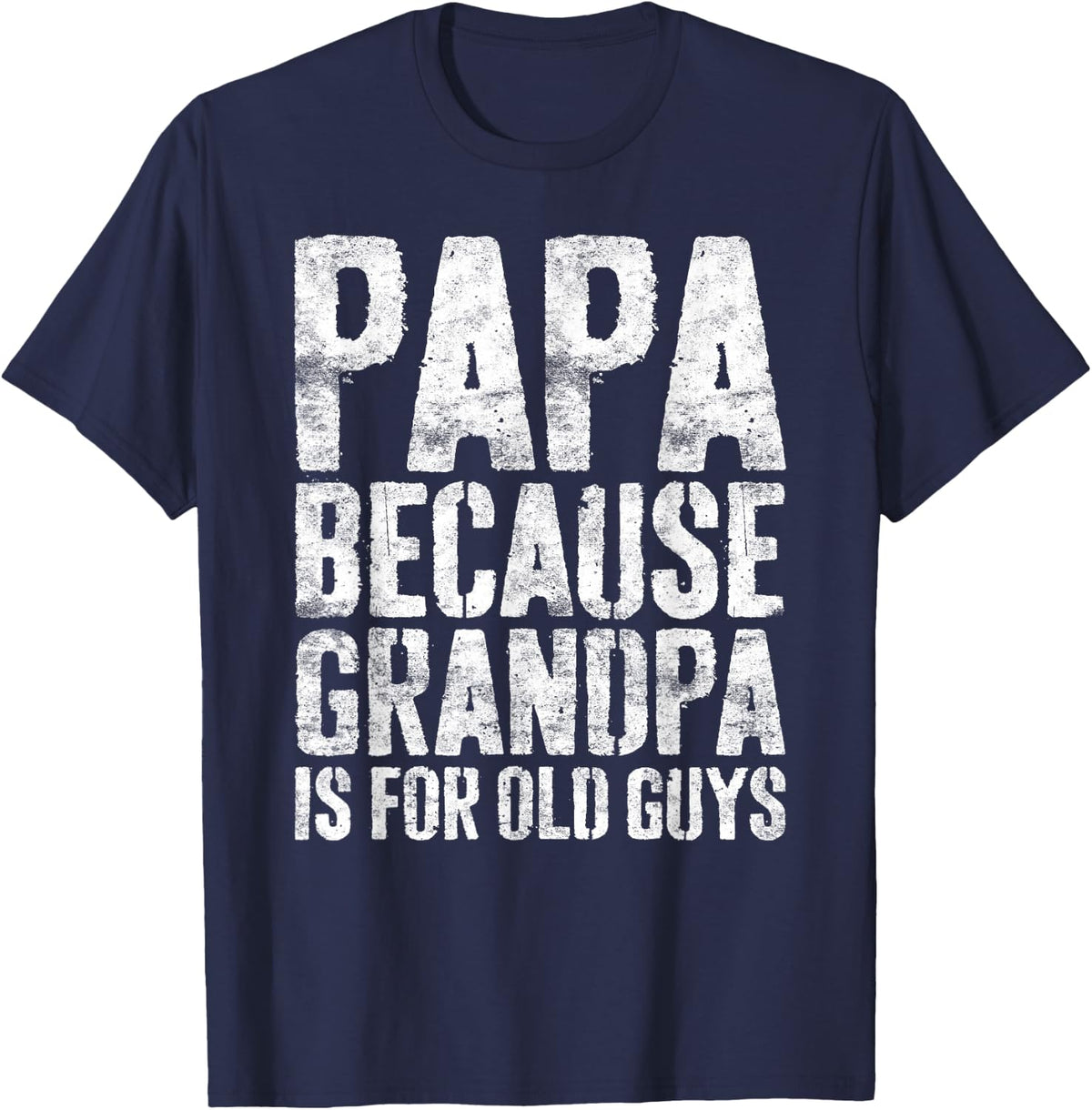 Papa Because Grandpa Is For Old Guys Shirt Men Fathers Day T-Shirt - Navy Blue